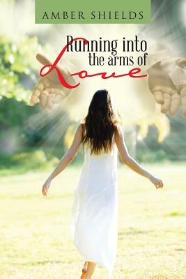 Running Into the Arms of Love by Amber Shields