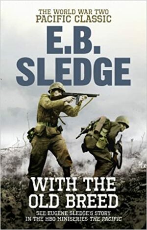 With the Old Breed: The World War Two Pacific Classic by Eugene B. Sledge