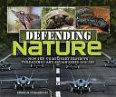 Defending Nature: How the US Military Protects Threatened and Endangered Species by Sneed B. Collard III