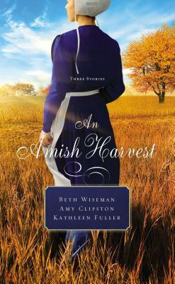 An Amish Harvest: Three Stories by Kathleen Fuller, Beth Wiseman, Amy Clipston