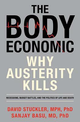 The Body Economic: Why Austerity Kills by David Stuckler, Sanjay Basu