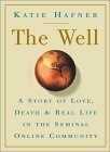 The Well: A Story of Love, Death & Real Life in the Seminal Online Community by Katie Hafner