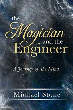 The Magician and the Engineer by Michael Stone