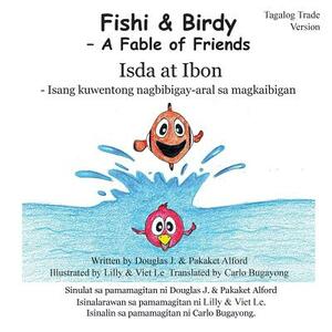 Fishi and Birdy - Tagalog Trade Version: - A Fable of Friends by Mrs Pakaket Alford, MR Douglas J. Alford