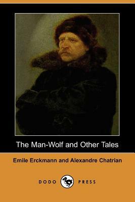 The Man-Wolf and Other Tales (Dodo Press) by Emile Erckmann, Alexandre Chatrian