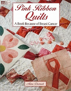 Pink Ribbon Quilts: A Book Because of Breast Cancer by Mimi Dietrich