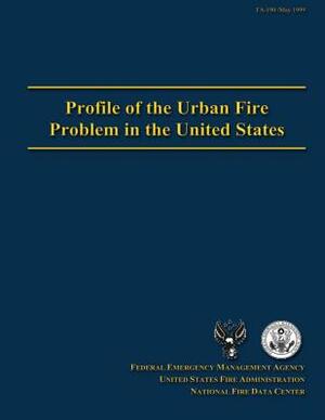 Profile of the Urban Fire Problem in the United States by Federal Emergency Management Agency, National Fire Data Center, U. S. Fire Administration