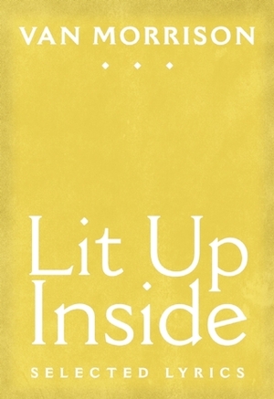 Lit Up Inside: Selected Lyrics by Van Morrison, David Meltzer, Eammon Hughes