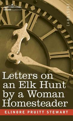 Letters on an Elk Hunt by a Woman Homesteader by Elinore Pruitt Stewart