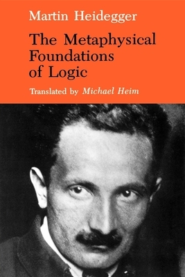 The Metaphysical Foundations of Logic by Martin Heidegger
