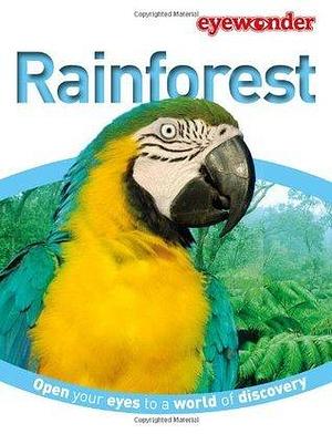 Eye Wonder: Rain Forest: Open Your Eyes to a World of Discovery by Elinor Greenwood, Elinor Greenwood