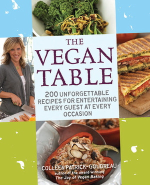 The Vegan Table: 200 Unforgettable Recipes for Entertaining Every Guest at Every Occasion by Colleen Patrick-Goudreau