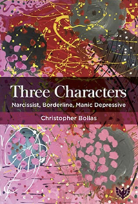 Three Characters: Narcissist, Borderline, Manic Depressive by Christopher Bollas