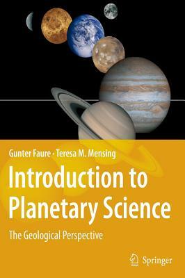 Introduction to Planetary Science: The Geological Perspective by Teresa M. Mensing, Gunter Faure