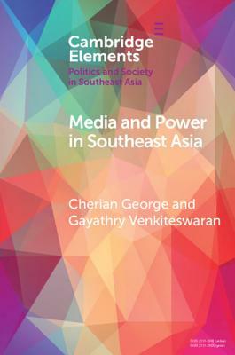 Media and Power in Southeast Asia by Gayathry Venkiteswaran, Cherian George