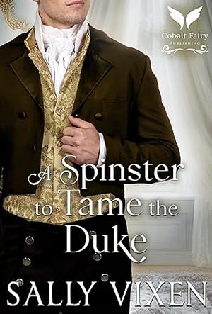 A Spinster to Tame the Duke by Sally Vixen