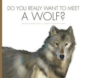 Do You Really Want to Meet a Wolf? by Bridget Heos