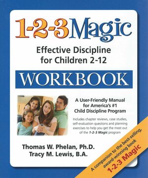 The 1-2-3 Magic Workbook: Effective Discipline for Children 2-12 by Thomas W. Phelan
