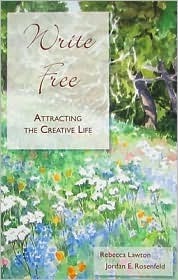 Write Free: Attracting the Creative Life by Jordan E. Rosenfeld, Rebecca Lawton