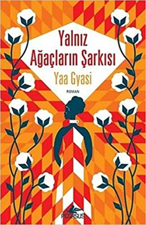 Yalnız Ağaçların Şarkısı by Yaa Gyasi