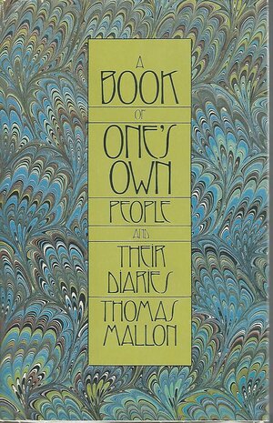 A Book of One's Own: People and Their Diaries by Thomas Mallon