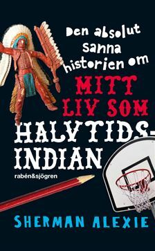 Den absolut sanna historien om mitt liv som halvtidsindian by Ingela Jernberg, Sherman Alexie