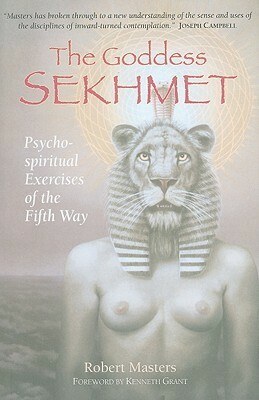 The Goddess Sekhmet: Psycho-Spiritual Exercises of the Fifth Way by Robert E.L. Masters