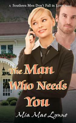 The Man Who Needs You by Mia Mae Lynne