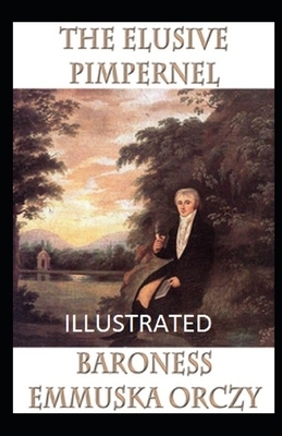 The Elusive Pimpernel Illustrated by Baroness Orczy