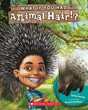What If You Had Animal Hair? by Howard McWilliam, Sandra Markle