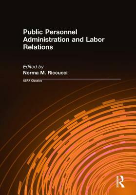 Public Personnel Administration and Labor Relations by Norma M. Riccucci