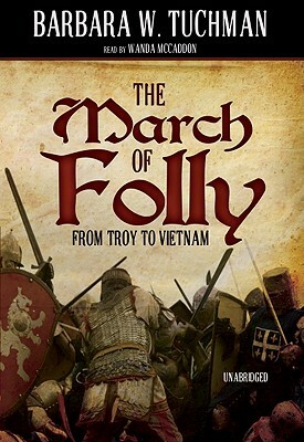 The March of Folly: From Troy to Vietnam by Barbara W. Tuchman