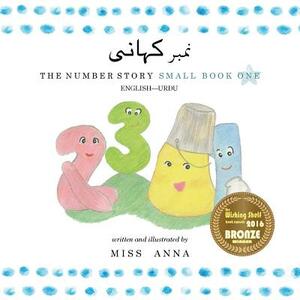 The Number Story 1 &#1606;&#1605;&#1576;&#1585; &#1705;&#1729;&#1575;&#1606;&#1740;: Small Book One English-Urdu by Anna