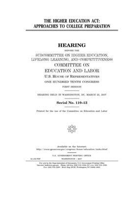 The Higher Education Act: approaches to college preparation by United S. Congress, Committee on Education and Labo (house), United States House of Representatives