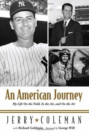 An American Journey: My Life as a War Pilot, Hall of Fame Broadcaster, and Teammate of Joe, Yogi, and the Mick by Richard Goldstein, Jerry Coleman