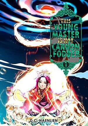 This Young Master is not Cannon Fodder: A Cultivation Fantasy by D.C. Haenlien
