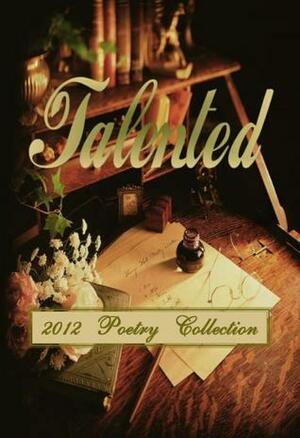 Talented 2012 Poetry Collection by Sarah Murphy, Kalista Miller