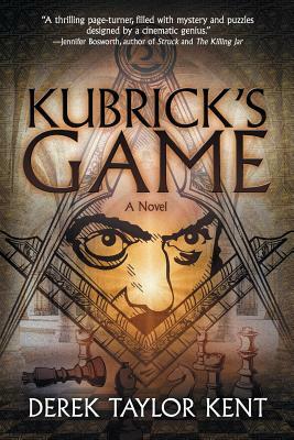 Kubrick's Game: Puzzle-Thriller for Film Geeks by Derek Taylor Kent