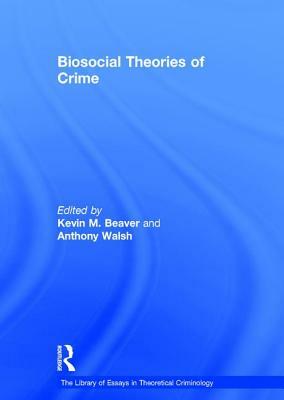 Biosocial Theories of Crime by Kevin M. Beaver