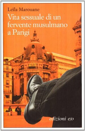 Vita sessuale di un fervente musulmano a Parigi by Leïla Marouane