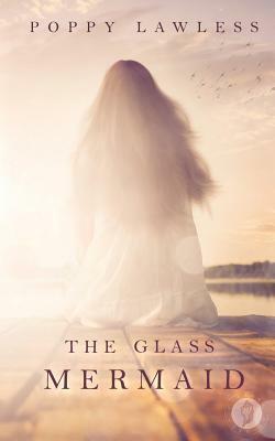 The Glass Mermaid by Poppy Lawless