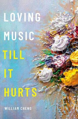 Loving Music Till It Hurts by William Cheng