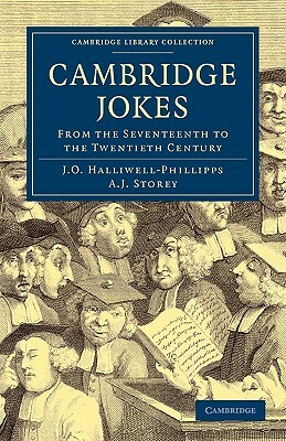 Cambridge Jokes: From the Seventeenth to the Twentieth Century by James Orchard Halliwell-Phillipps, A. J. Storey