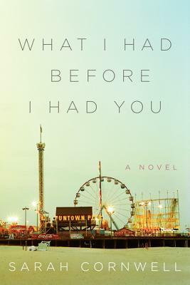 What I Had Before I Had You by Sarah Cornwell