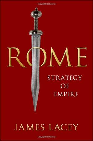 Rome: Strategy of Empire by James Lacey