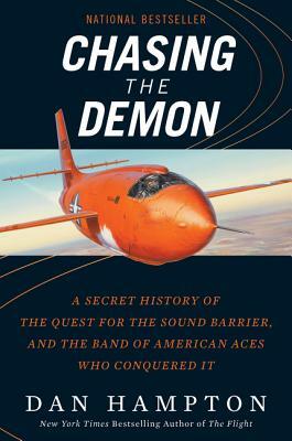 Chasing the Demon: A Secret History of the Quest for the Sound Barrier, and the Band of American Aces Who Conquered It by Dan Hampton