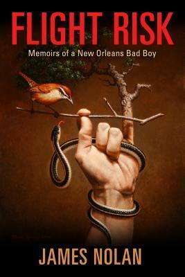 Flight Risk: Memoirs of a New Orleans Bad Boy by James Nolan