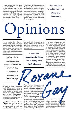 Opinions: A Decade of Arguments, Criticism and Minding Other People's Business by Roxane Gay