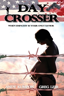 Day Crosser: When Empathy is Your Only Savior by Andy Kumpon, Greg Leib
