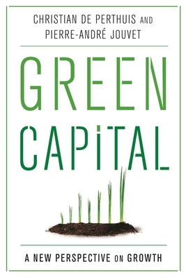 Green Capital: A New Perspective on Growth by Pierre-André Jouvet, Christian de Perthuis